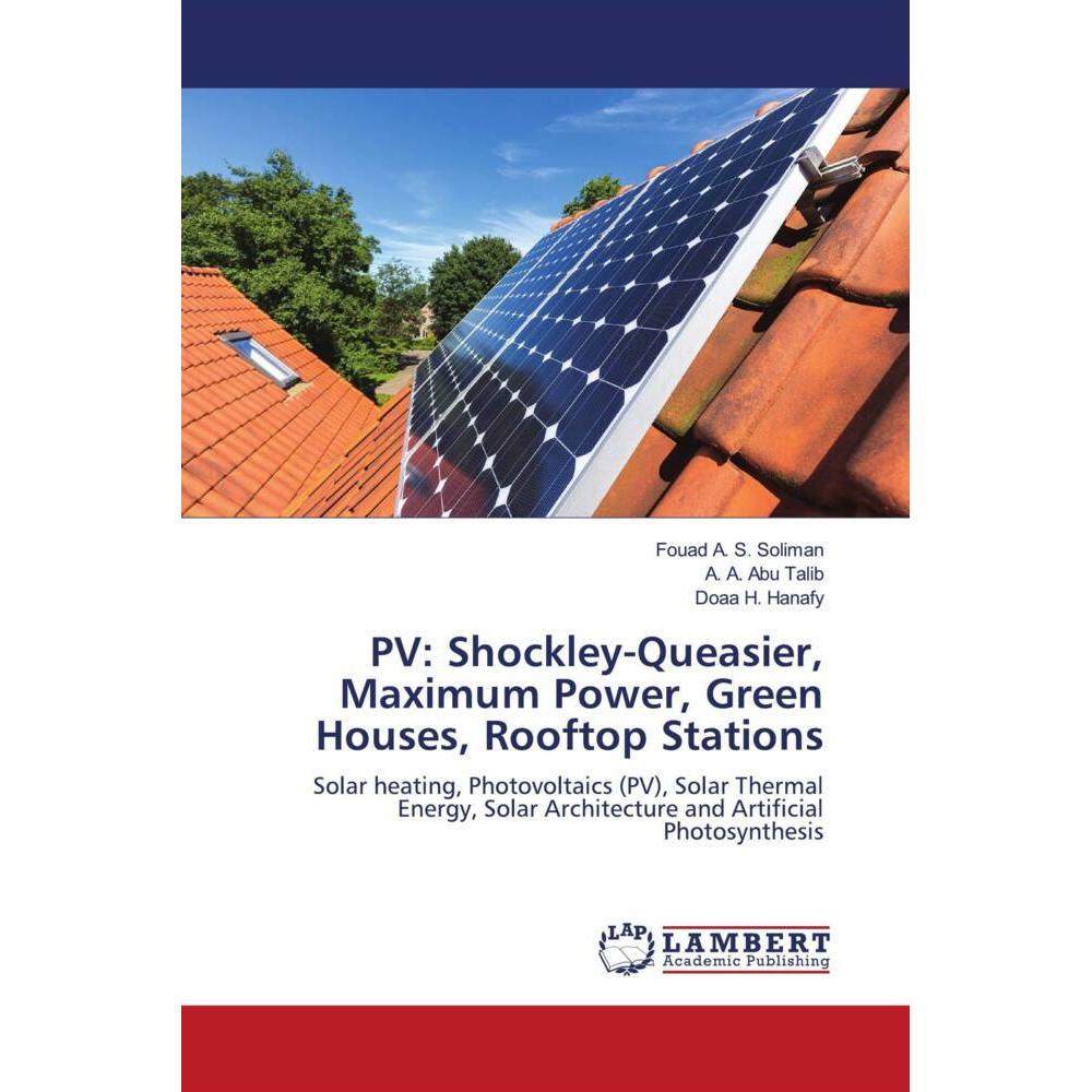 PV: Shockley-Queasier, Maximum Power, Green Houses, Rooftop Stations, Fachbücher von Fouad A. S. Soliman, Doaa H. Hanafy...