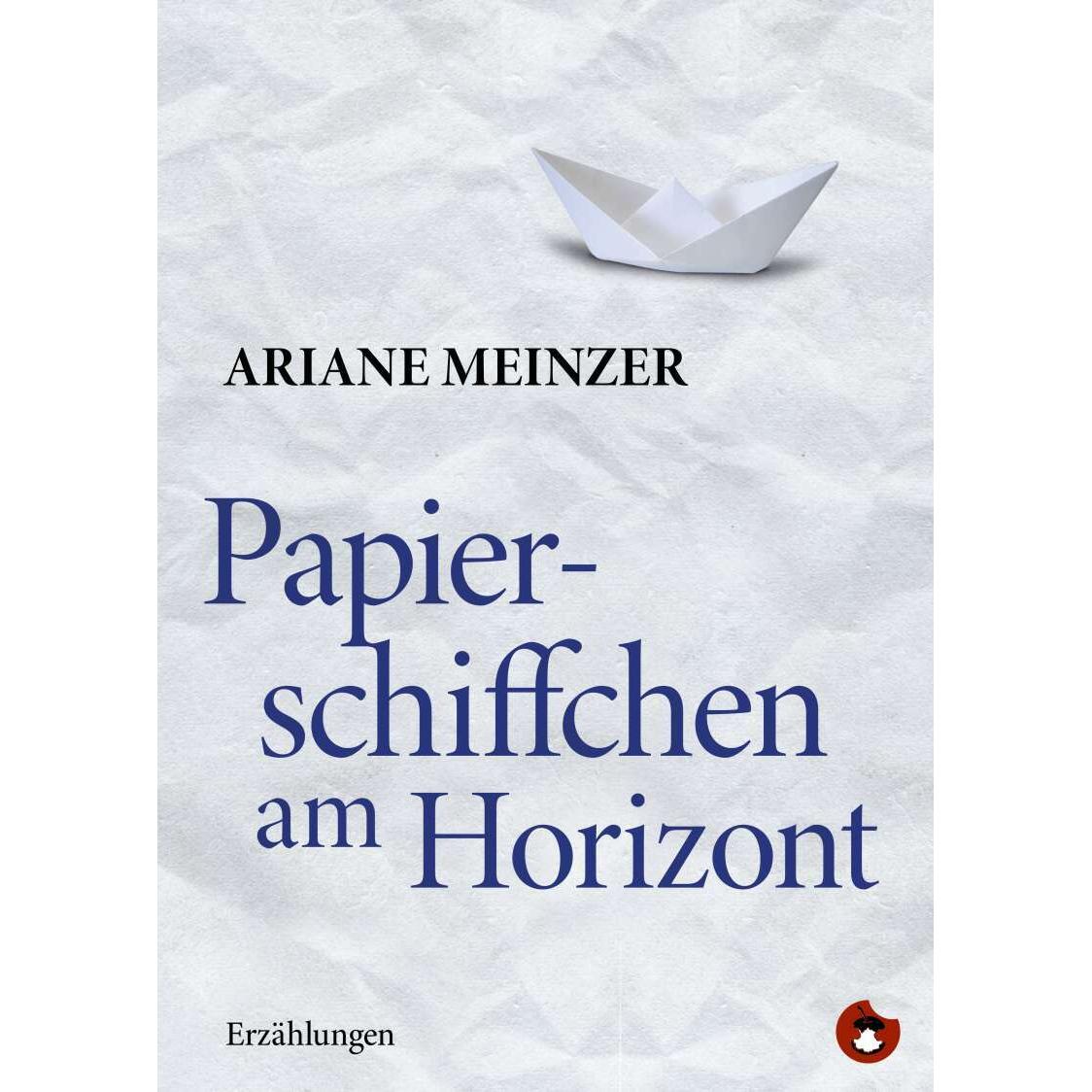 Papierschiffchen am Horizont, Belletristik von Ariane Meinzer