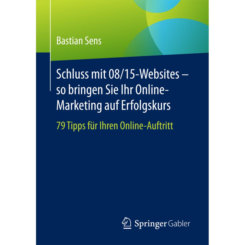 Schluss mit 08/15-Websites so bringen Sie Ihr Online-Marketing auf Erfolgskurs, Fachbücher von Bastian Sens