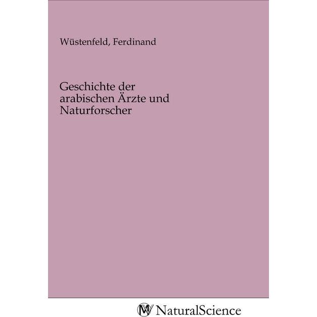 Geschichte der arabischen Ärzte und Naturforscher, Fachbücher von Ferdinand Wüstenfeld