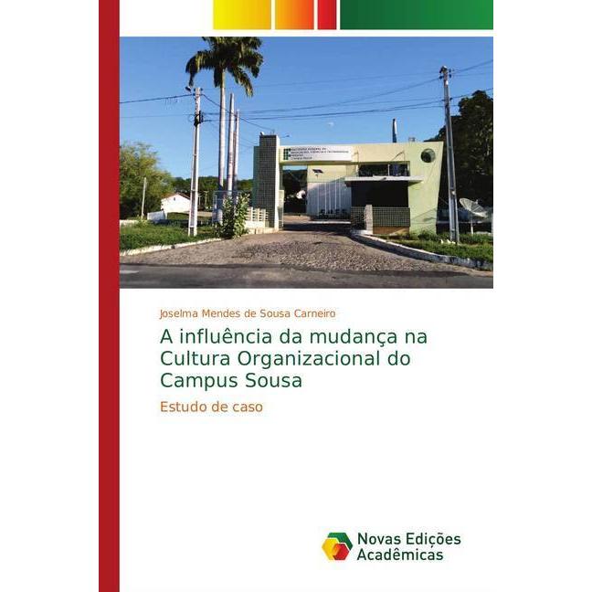 A influência da mudança na Cultura Organizacional do Campus Sousa, Fachbücher von Joselma Mendes de Sousa Carneiro