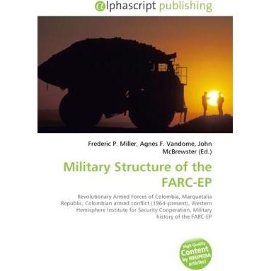 Military Structure of the FARC-EP, Fachbücher von Agnes F. Vandome, Frederic P. Miller, John McBrewster