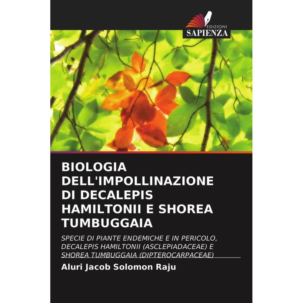 Biologia Dell'Impollinazione Di Decalepis Hamiltonii E Shorea Tumbuggaia, Fachbücher von Aluri Jacob Solomon Raju