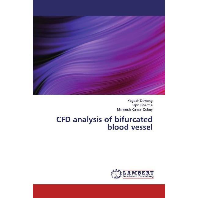 CFD analysis of bifurcated blood vessel, Fachbücher von Maneesh Kumar Dubey, Yogesh Dewang, Vipin Sharma