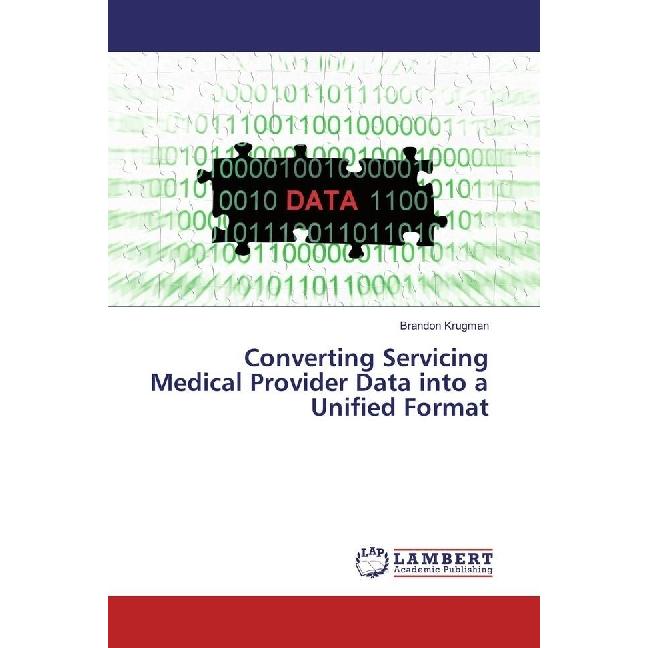 Converting Servicing Medical Provider Data into a Unified Format, Fachbücher von Brandon Krugman