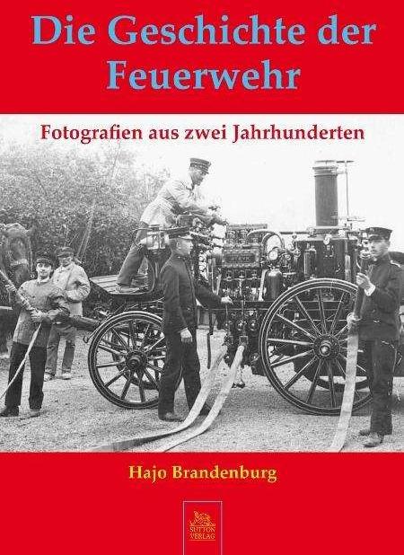 Produktbild Die Geschichte der Feuerwehr (Deutsch, Hajo Brandenburg, 2023)
