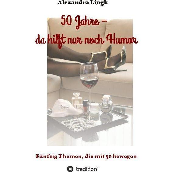 50 Jahre - da hilft nur noch Humor, Belletristik von Alexandra Lingk