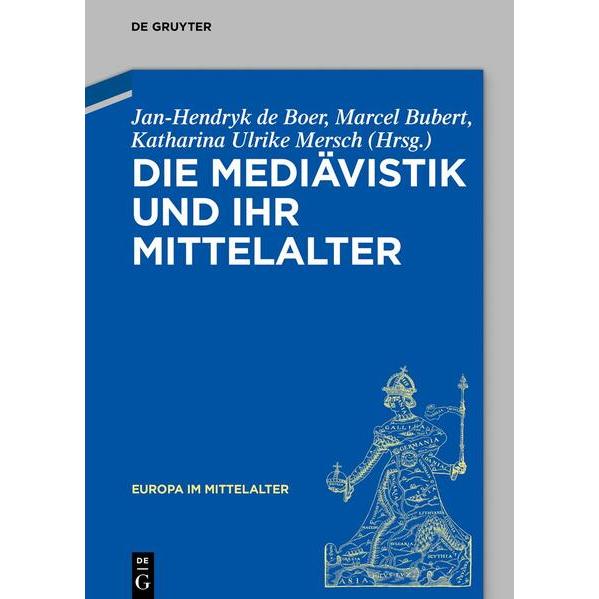 Die Mediävistik und ihr Mittelalter, Sachbücher von Jan-Hendryk de Boer, Katharina Ulrike Mersch, Marcel Bubert