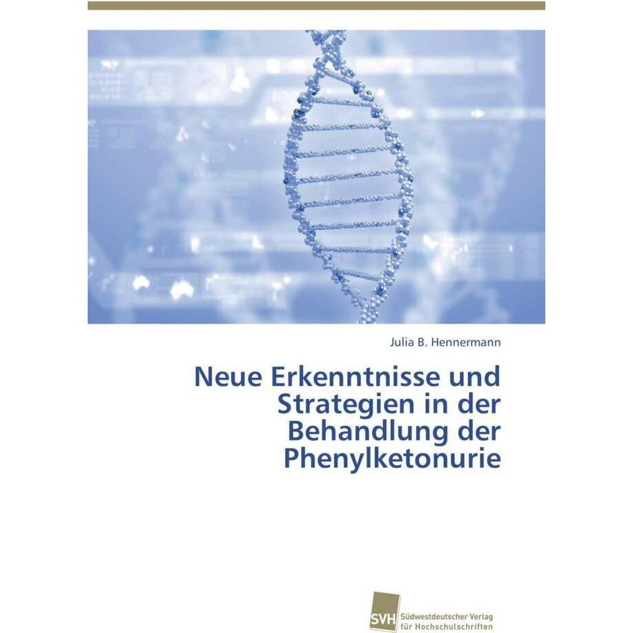 Neue Erkenntnisse und Strategien in der Behandlung der Phenylketonurie, Fachbücher von Julia B. Hennermann