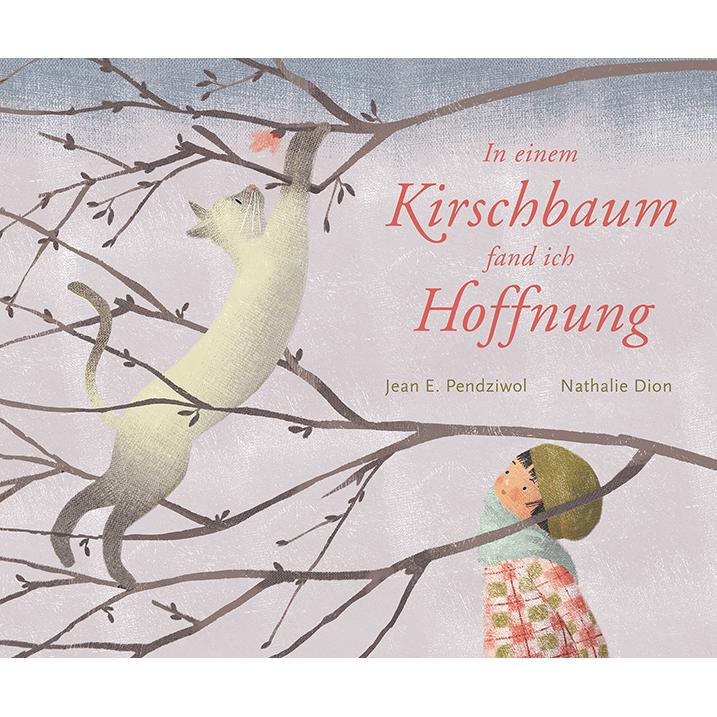 In einem Kirschbaum fand ich Hoffnung, Kinderbücher von Jean E. Pendziwol