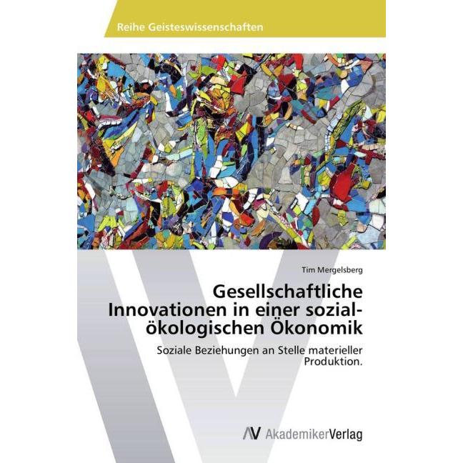 Gesellschaftliche Innovationen in einer sozial-ökologischen Ökonomik, Fachbücher von Tim Mergelsberg