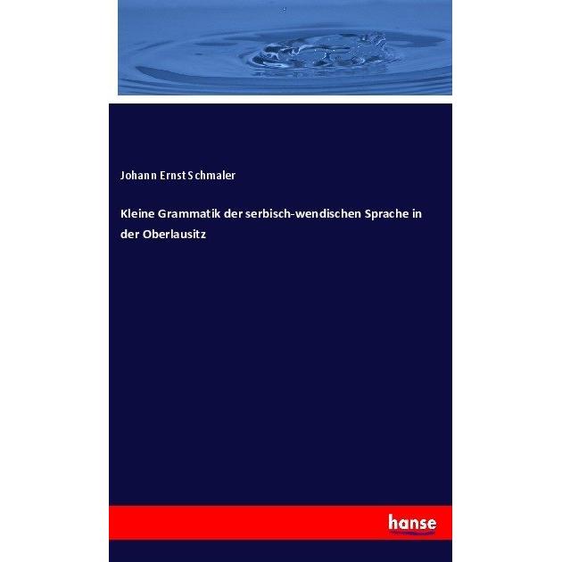 Kleine Grammatik der serbisch-wendischen Sprache in der Oberlausitz, Fachbücher von Johann Ernst Schmaler