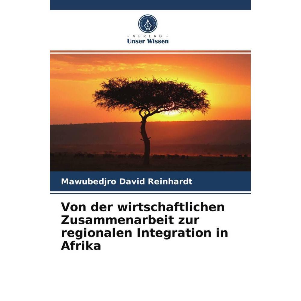 Von der wirtschaftlichen Zusammenarbeit zur regionalen Integration in Afrika, Fachbücher von Mawubedjro David Reinhardt