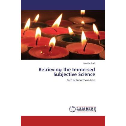 Retrieving the Immersed Subjective Science, Fachbücher von Har Prashad