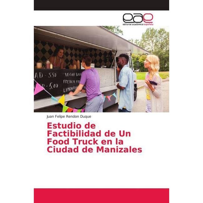Estudio de Factibilidad de Un Food Truck en la Ciudad de Manizales, Fachbücher von Juan Felipe Rendon Duque