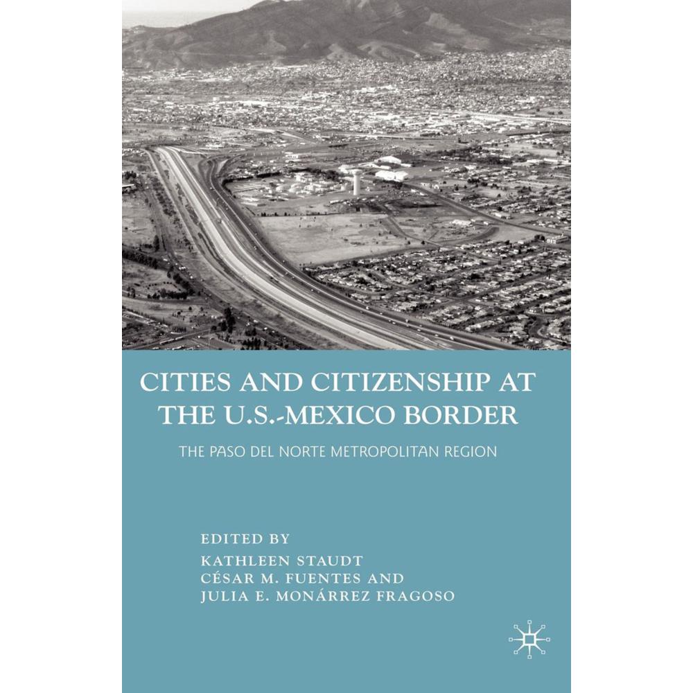 Cities and Citizenship at the U.S.-Mexico Border, Sachbücher von Kathleen Staudt, Julia E. Monárrez Fragoso