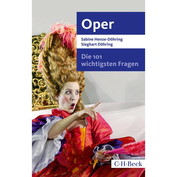 Die 101 wichtigsten Fragen - Oper, Sachbücher von Sabine Henze-Döhring, Sieghart Döhring