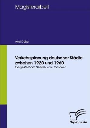 Produktbild Verkehrsplanung deutscher Städte zwischen 1920 und 1960 (Deutsch, Axel Düker, 2008)