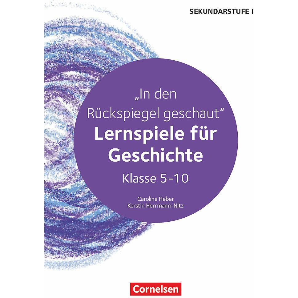 Lernspiele Sekundarstufe I, Geschichte, Klasse 5-10, In den Rückspiegel geschaut - Lernspiele für, Fachbücher von Caroli...