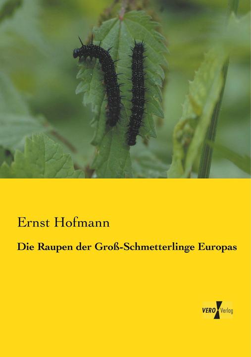 Produktbild Die Raupen der Gross-Schmetterlinge Europas (Deutsch, Ernst Hofmann, 2013)