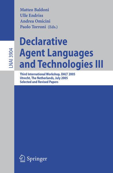 Declarative Agent Languages and Technologies III (Englisch, Andrea Omicini, Matteo Baldoni, Paolo Torroni, Ulle Endriss, 2006)