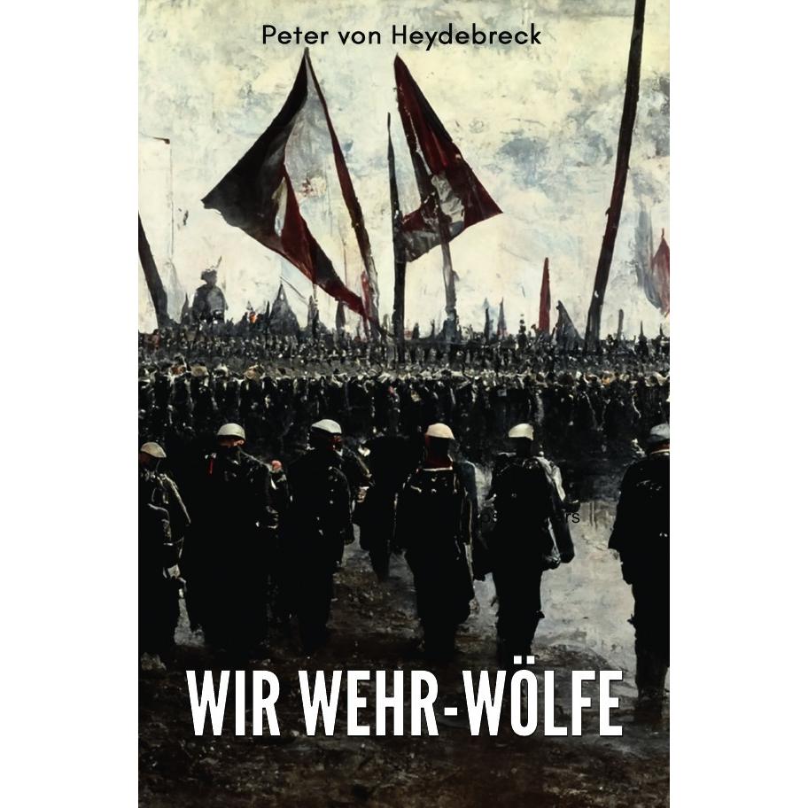 Wir Wehr-Wölfe, Belletristik von Peter von Heydebreck
