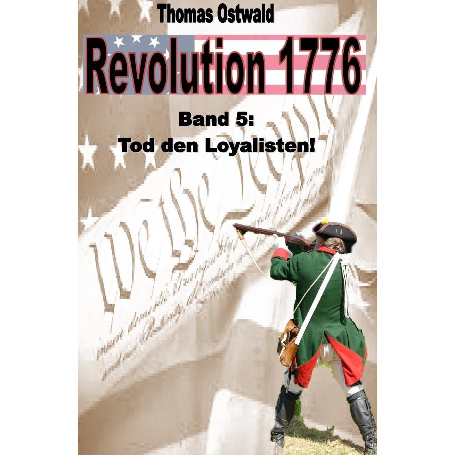 Ostwald:Revolution 1776 - Krieg in den, Belletristik von Thomas Ostwald