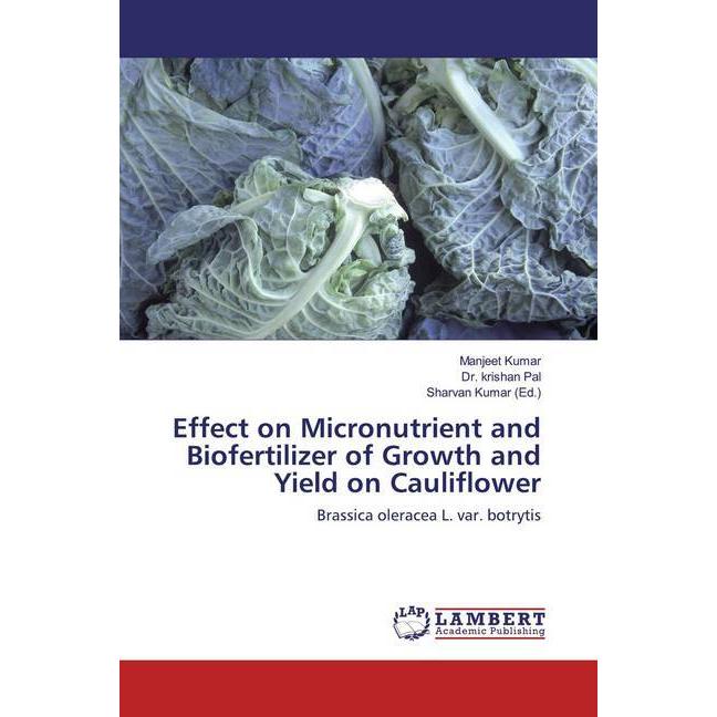 Effect on Micronutrient and Biofertilizer of Growth and Yield on Cauliflower, Fachbücher von Manjeet Kumar, Krishan Pal