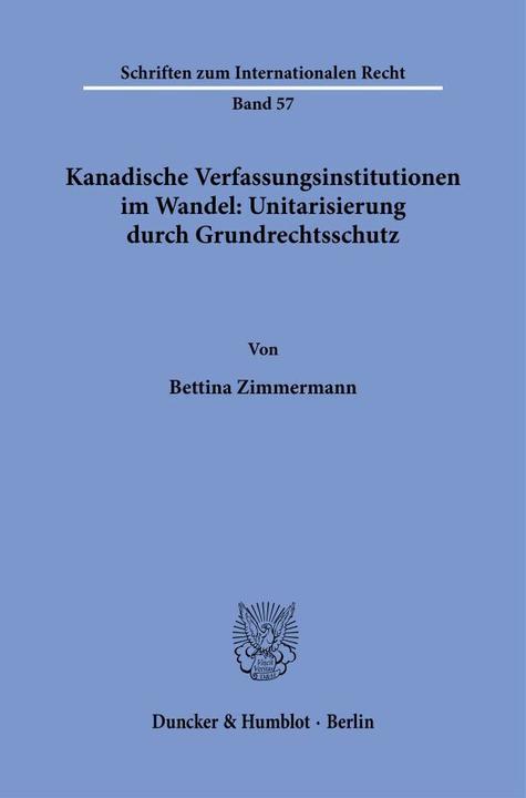 Produktbild Kanadische Verfassungsinstitutionen im Wandel: Unitarisierung durch Grundrechtsschutz. (Deutsch, Bettina Zimmermann, 1992)