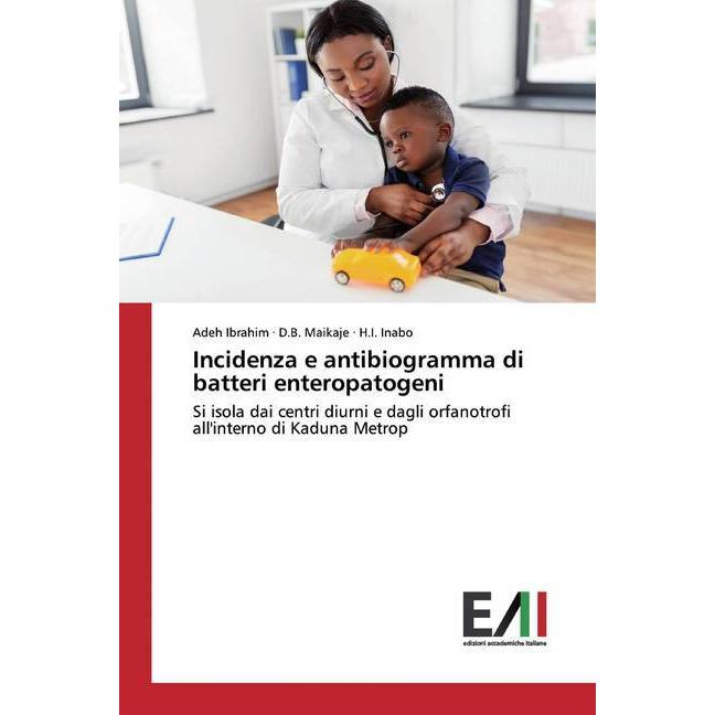 Incidenza e antibiogramma di batteri enteropatogeni, Fachbücher von Adeh Ibrahim, D. B. Maikaje, H. I. Inabo