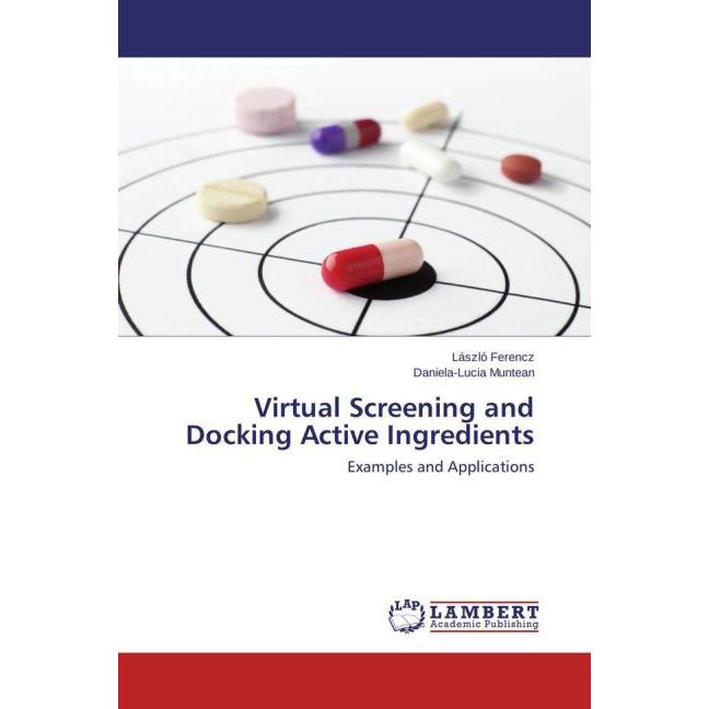 Virtual Screening and Docking Active Ingredients, Fachbücher von Daniela-Lucia Muntean, László Ferencz
