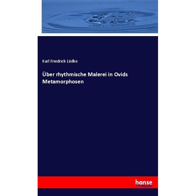 Über rhythmische Malerei in Ovids Metamorphosen, Fachbücher von Karl Friedrich Lüdke