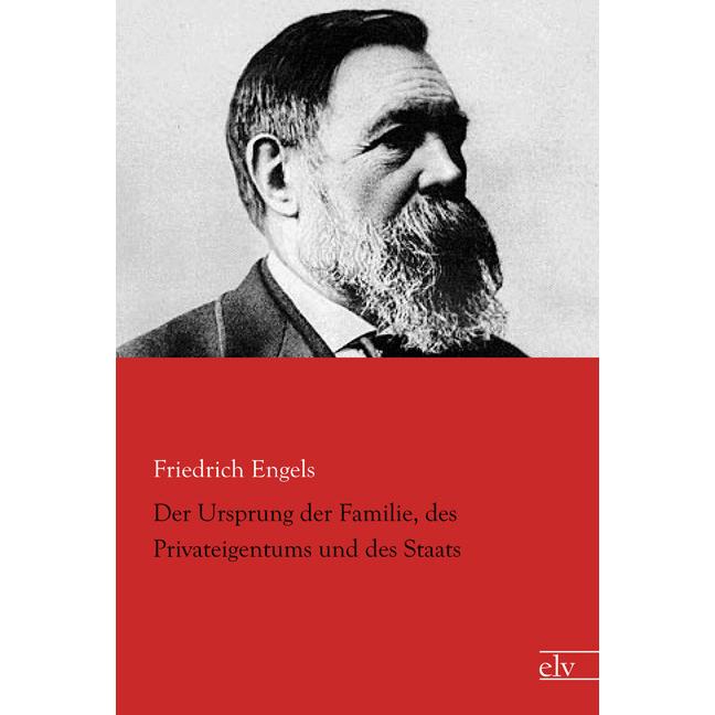 Der Ursprung der Familie, des Privateigentums und des Staats, Sachbücher von Friedrich Engels