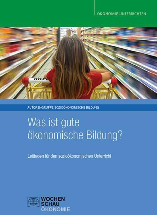 Produktbild Was ist gute ökonomische Bildung? (Deutsch, Gerd-E. Famulla, Tim Engartner, Harald Hantke, Andreas Fischer, Birgit Zurstrassen, Birgit Weber, Reinhold Hedtke, 2019)