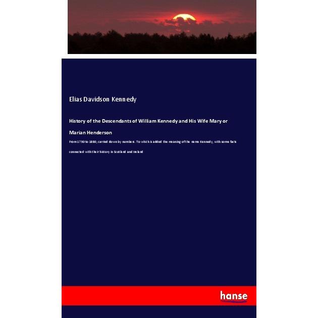 History of the Descendants of William Kennedy and His Wife Mary or Marian Henderson, Fachbücher von Elias Davidson Kenne...