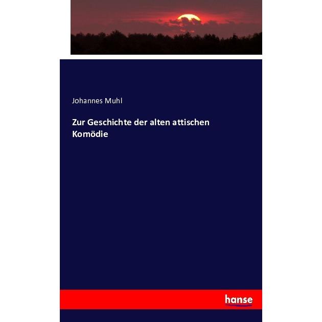 Zur Geschichte der alten attischen Komödie, Fachbücher von Johannes Muhl