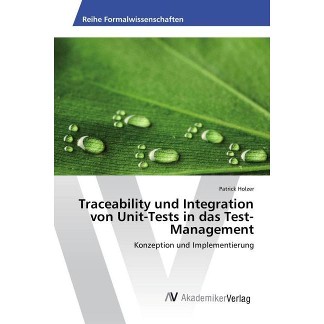 Traceability und Integration von Unit-Tests in das Test-Management, Fachbücher von Patrick Holzer