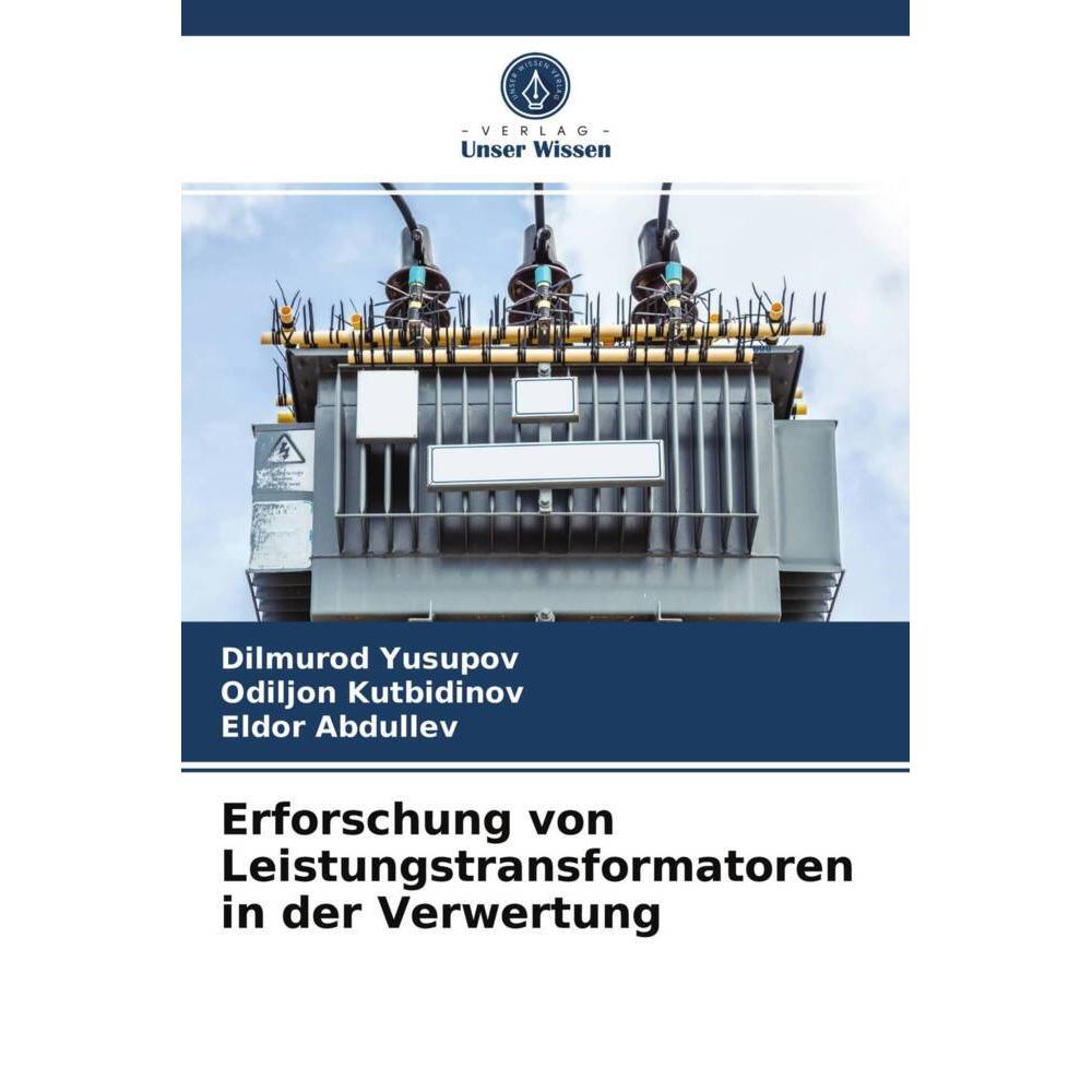 Thumbnail - Erforschung von Leistungstransformatoren in der Verwertung, Fachbücher von Odiljon Kutbidinov, Dilmurod Yusupov, Eldor A...