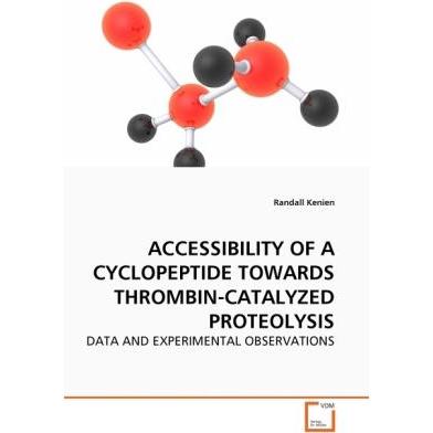 Accessibility Of A Cyclopeptide Towards Thrombin-Catalyzed Proteolysis, Fachbücher