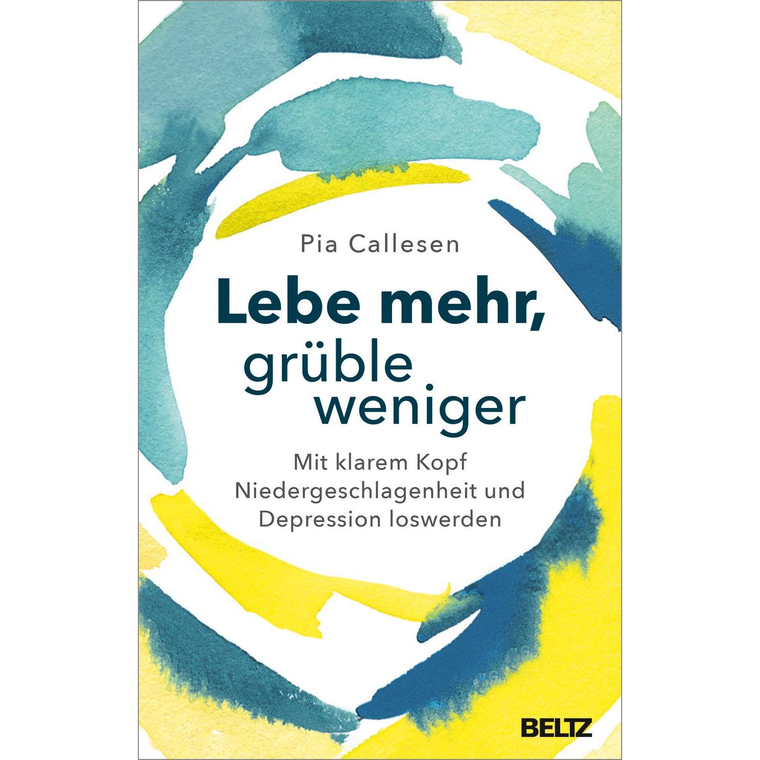 Lebe mehr, grüble weniger, Ratgeber von Pia Callesen
