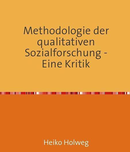 Produktbild Methodologie der qualitativen Sozialforschung - Eine Kritik (Heiko Holweg, Deutsch)