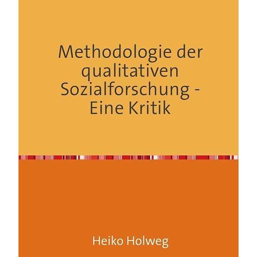 epubli Methodologie der qualitativen Sozialforschung - Eine Kritik (Heiko Holweg, Deutsch) (8868050)