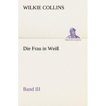 Collins:Die Frau in Weiss - Band III, Belletristik von Wilkie Collins