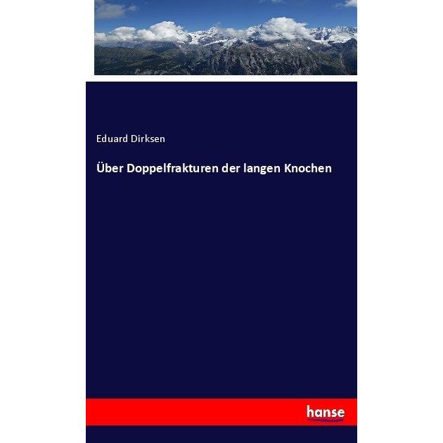 Über Doppelfrakturen der langen Knochen, Fachbücher von Eduard Dirksen
