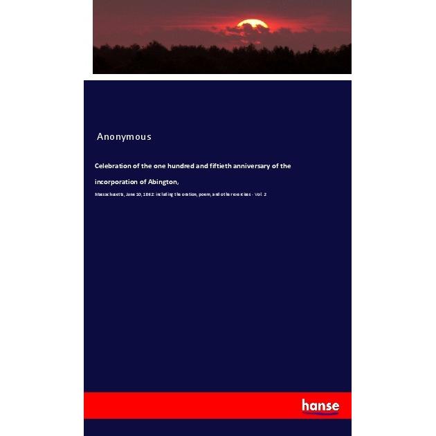 Celebration of the one hundred and fiftieth anniversary of the incorporation of Abington, Fachbücher von Anonym