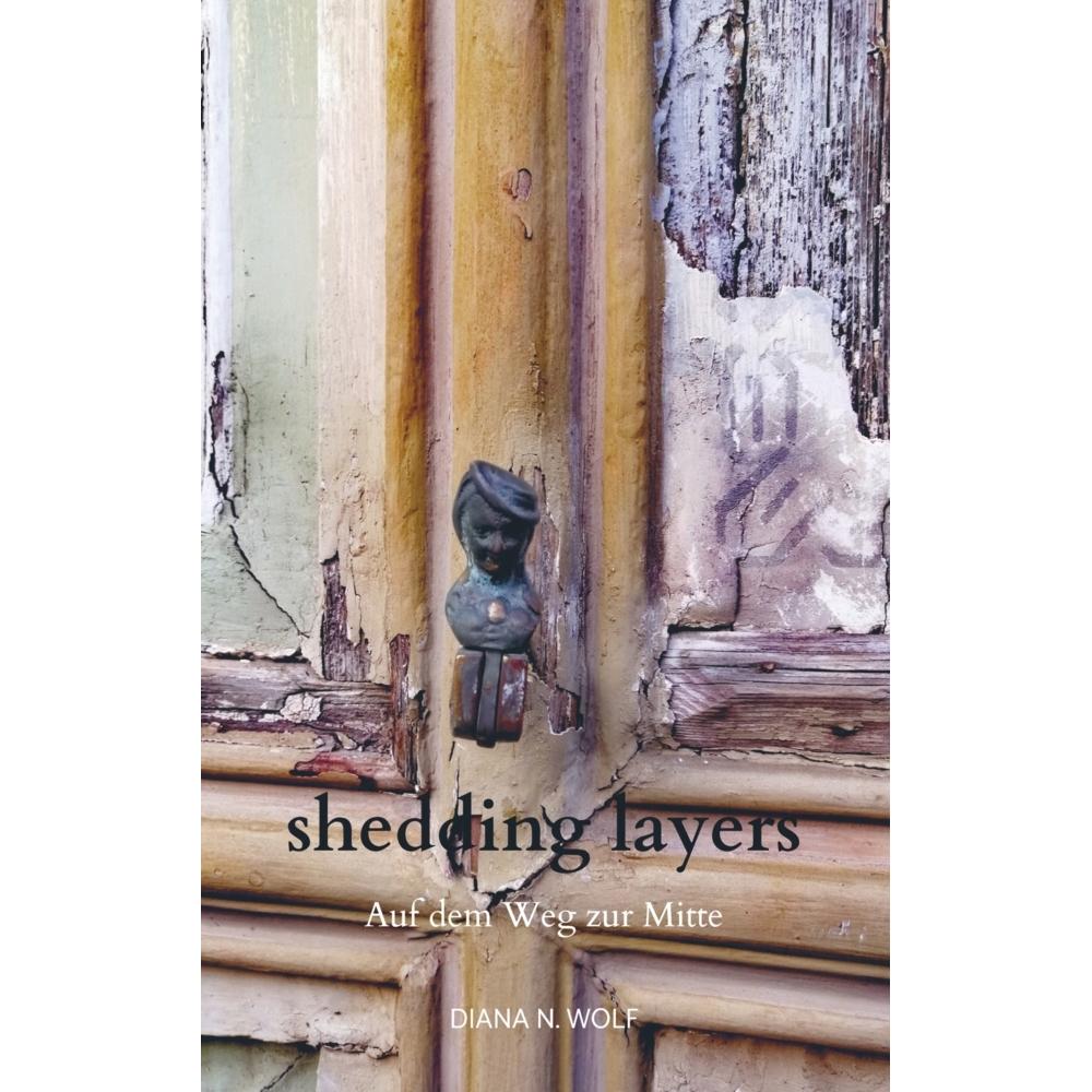 shedding layers, Belletristik von Diana N. Wolf