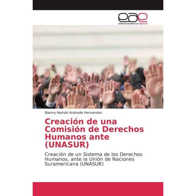 Creación de una Comisión de Derechos Humanos ante (UNASUR), Fachbücher von Bianny Nairobi Andrade Hernandez