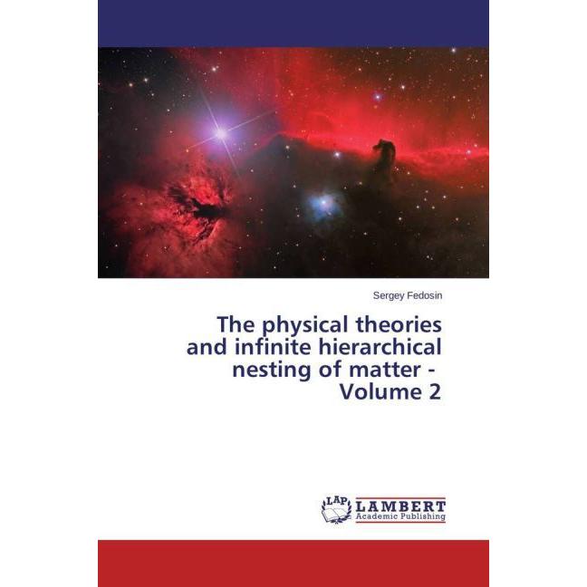 The physical theories and infinite hierarchical nesting of matter, Fachbücher von Sergey Fedosin