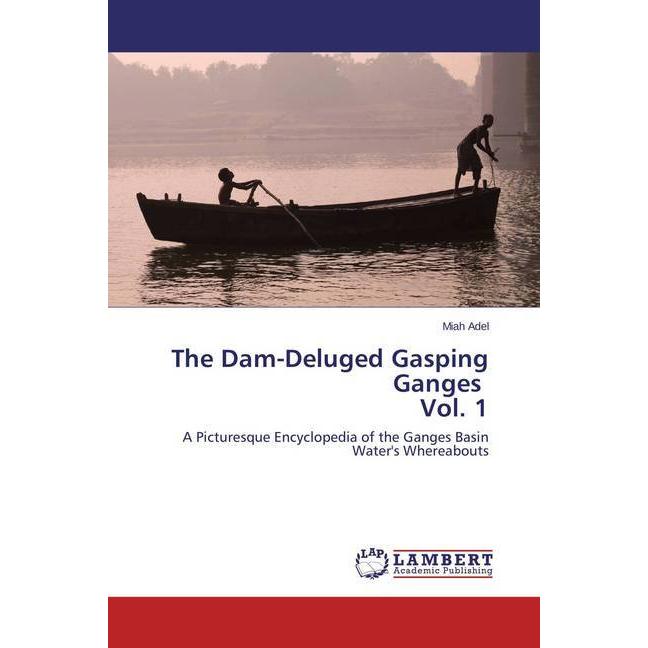 The Dam-Deluged Gasping Ganges Vol. 1, Fachbücher von Miah Adel
