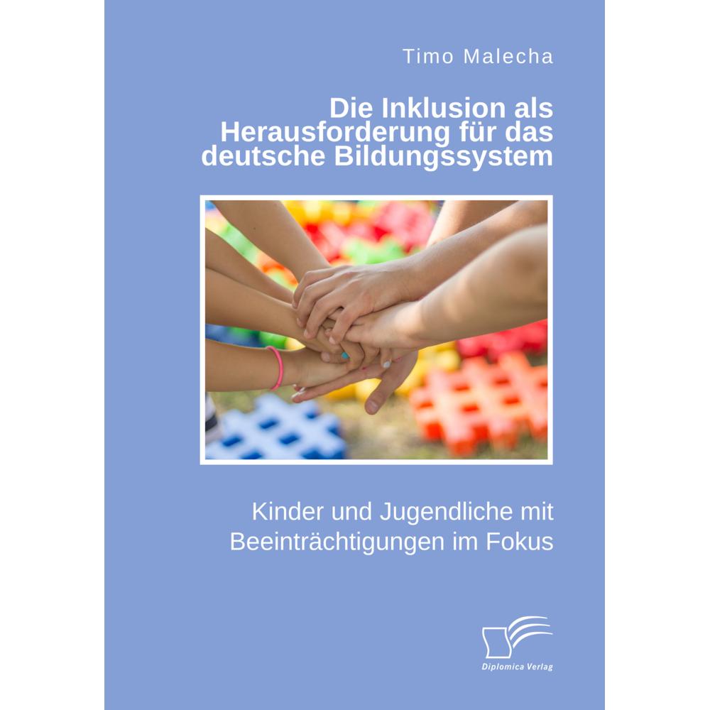 Die Inklusion als Herausforderung für das deutsche Bildungssystem. Kinder und Jugendliche mit Beeint, Fachbücher von Tim...